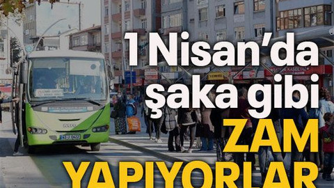 1 Nisan'da şaka gibi zam yapıyorlar